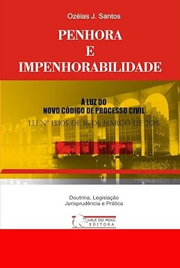 Penhora e Impenhorabilidade: Arts. 831 a 909 CPC